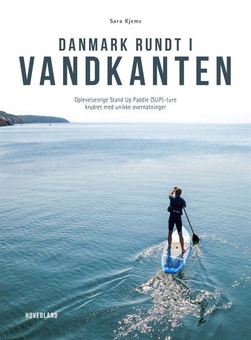 Danmark rundt i vandkanten - Oplevelsesrige SUP-ture krydret med unikke overnatninger
